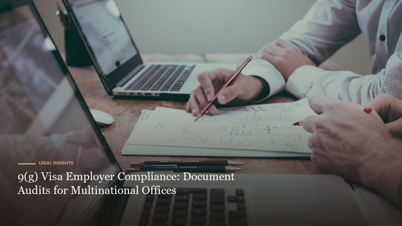 9(g) Visa Employer Compliance: Document Audits for Multinational Offices