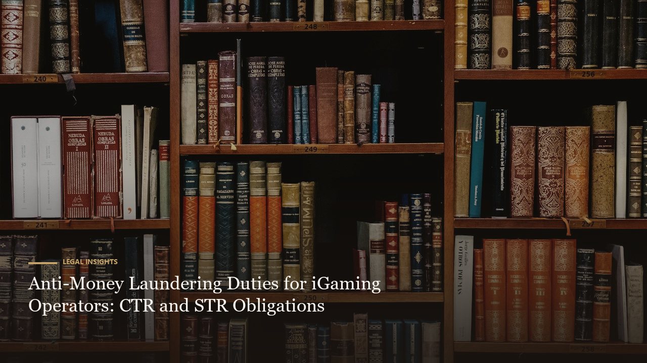 Anti-Money Laundering Duties for iGaming Operators: CTR and STR Obligations
