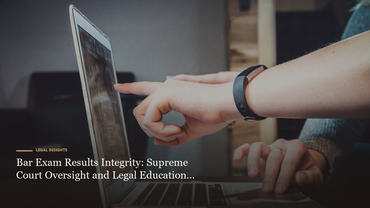 Bar Exam Results Integrity: Supreme Court Oversight and Legal Education Reform