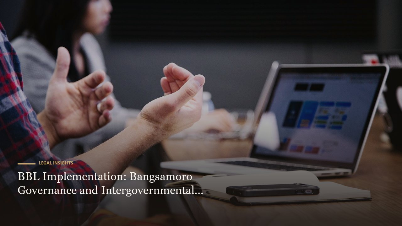 BBL Implementation: Bangsamoro Governance and Intergovernmental Disputes