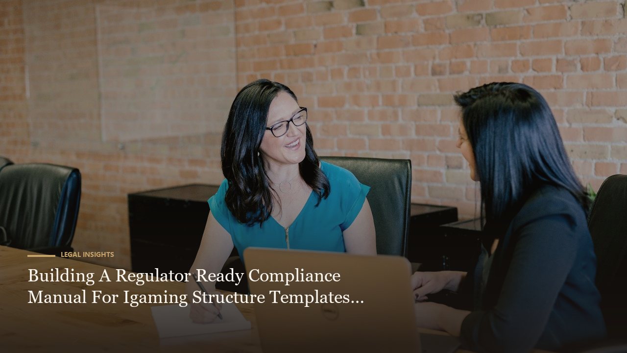 Building A Regulator Ready Compliance Manual For Igaming Structure Templates Version Control