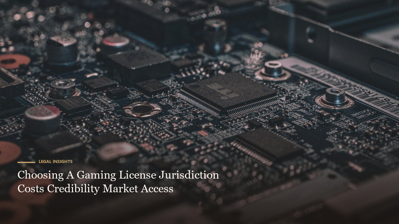 Choosing A Gaming License Jurisdiction Costs Credibility Market Access