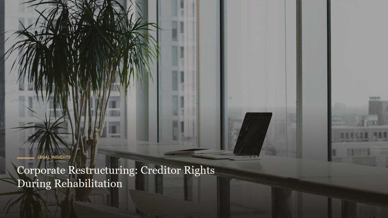 Corporate Restructuring: Creditor Rights During Rehabilitation