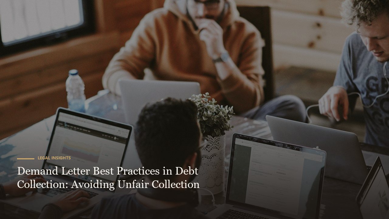 Demand Letter Best Practices in Debt Collection: Avoiding Unfair Collection