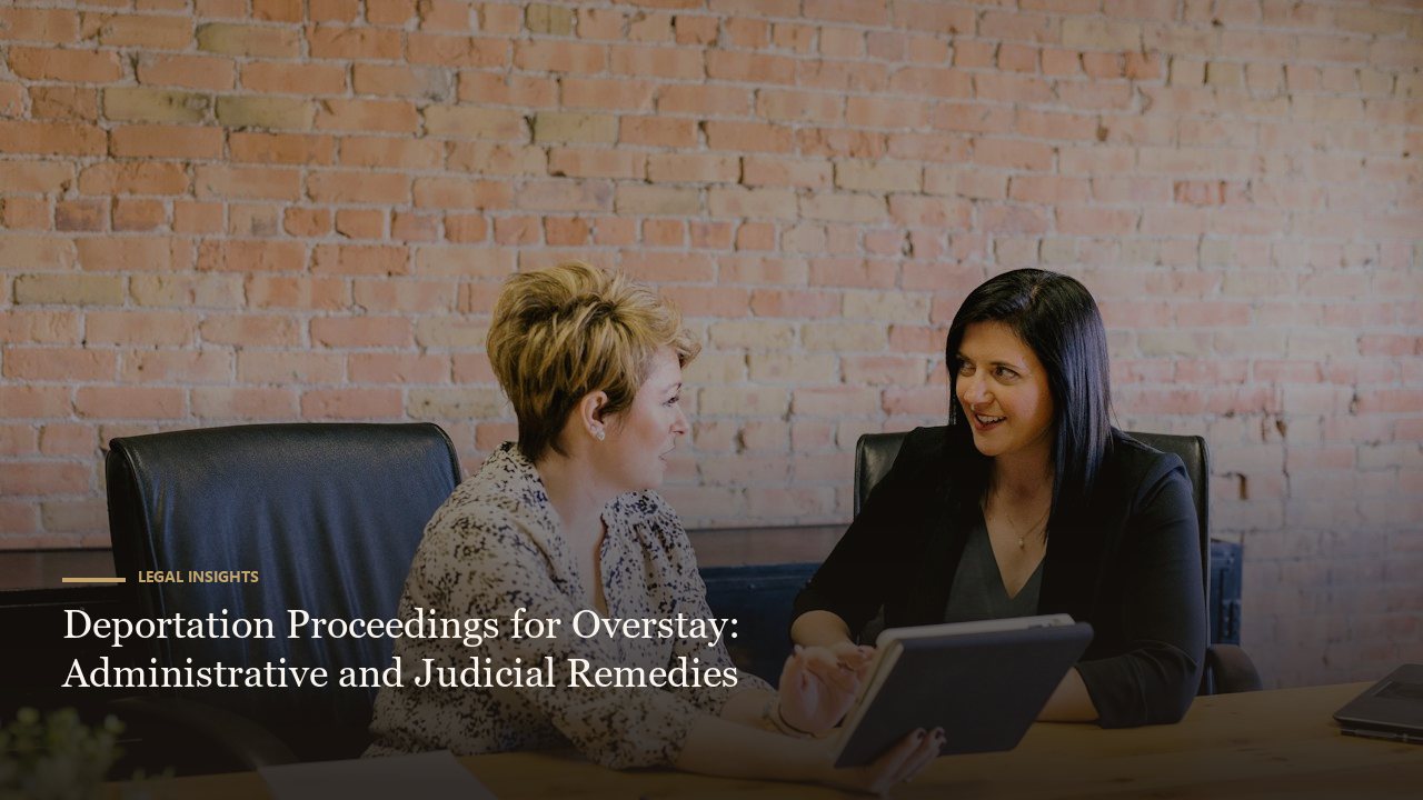 Deportation Proceedings for Overstay: Administrative and Judicial Remedies