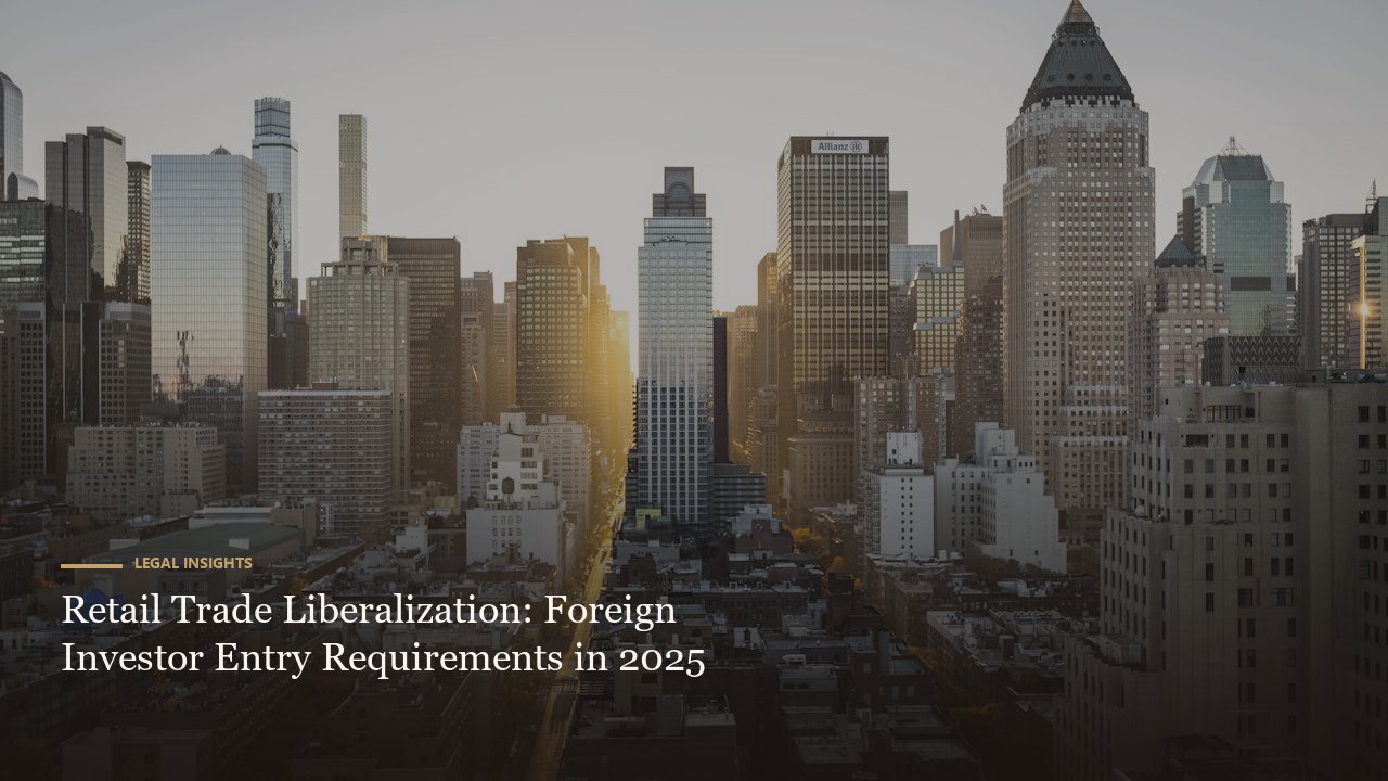 Retail Trade Liberalization: Foreign Investor Entry Requirements in 2025