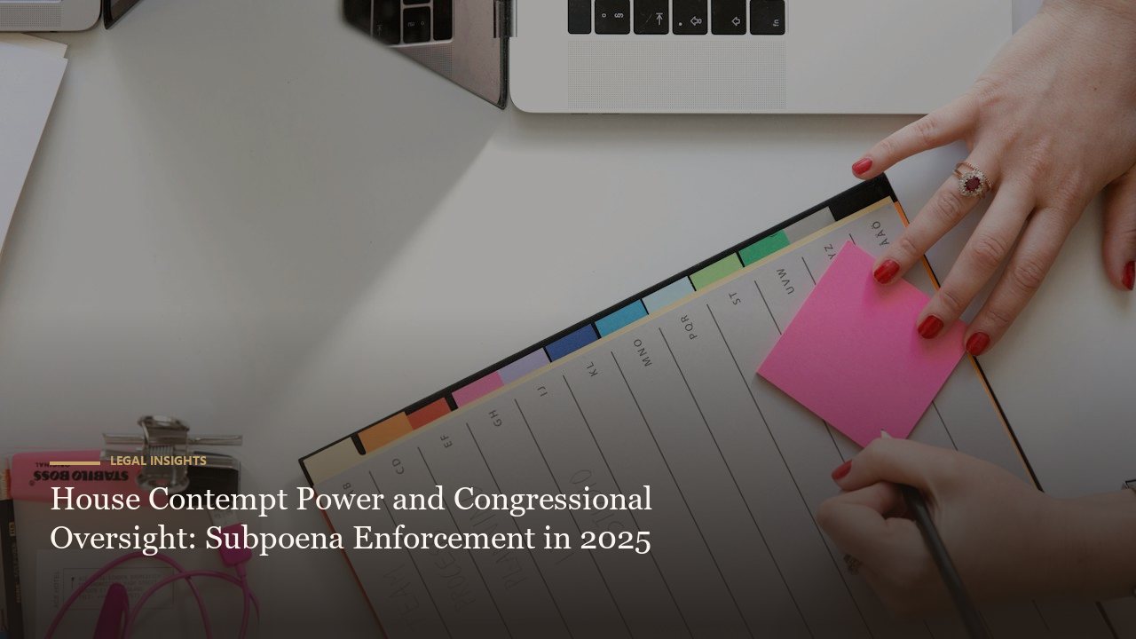 House Contempt Power and Congressional Oversight: Subpoena Enforcement in 2025