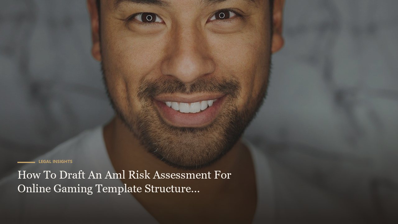 How To Draft An Aml Risk Assessment For Online Gaming Template Structure Examples