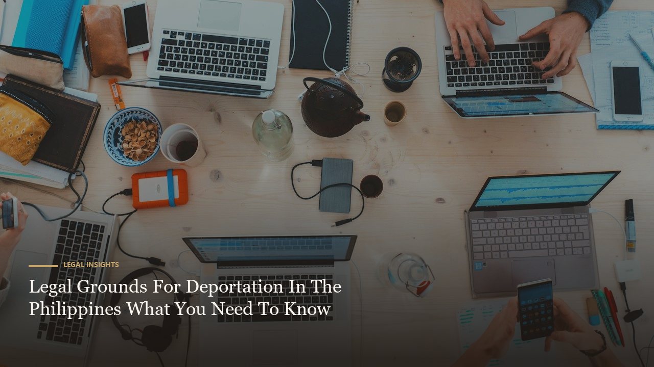 Legal Grounds For Deportation In The Philippines What You Need To Know