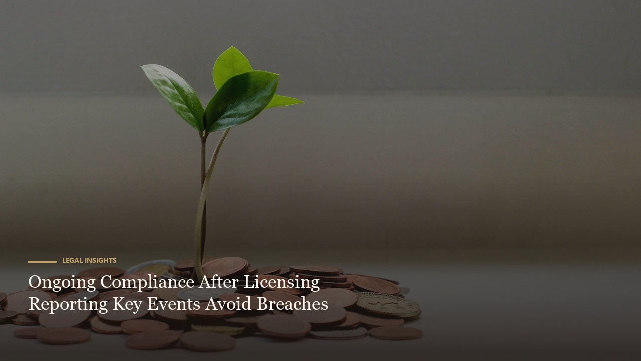 Ongoing Compliance After Licensing Reporting Key Events Avoid Breaches