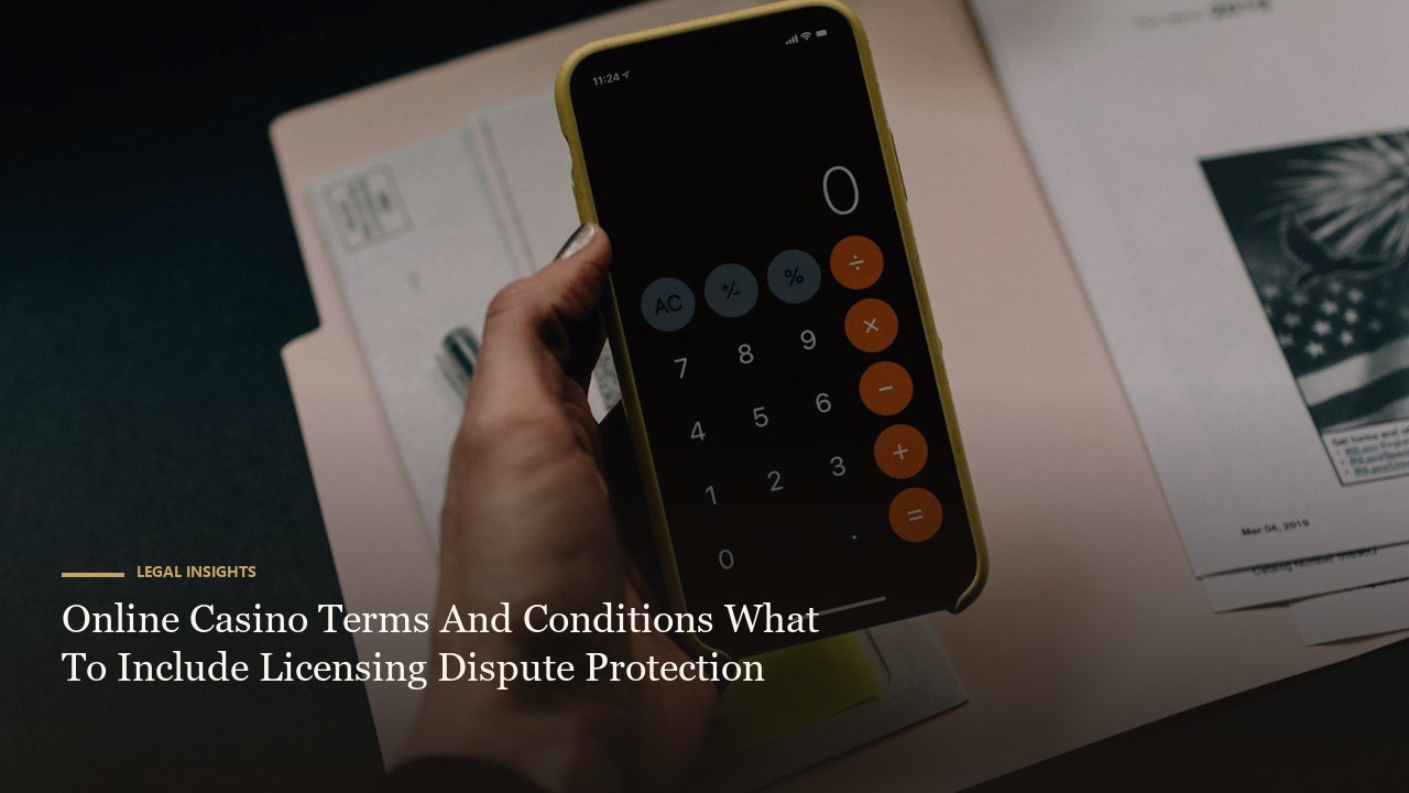 Online Casino Terms And Conditions What To Include Licensing Dispute Protection