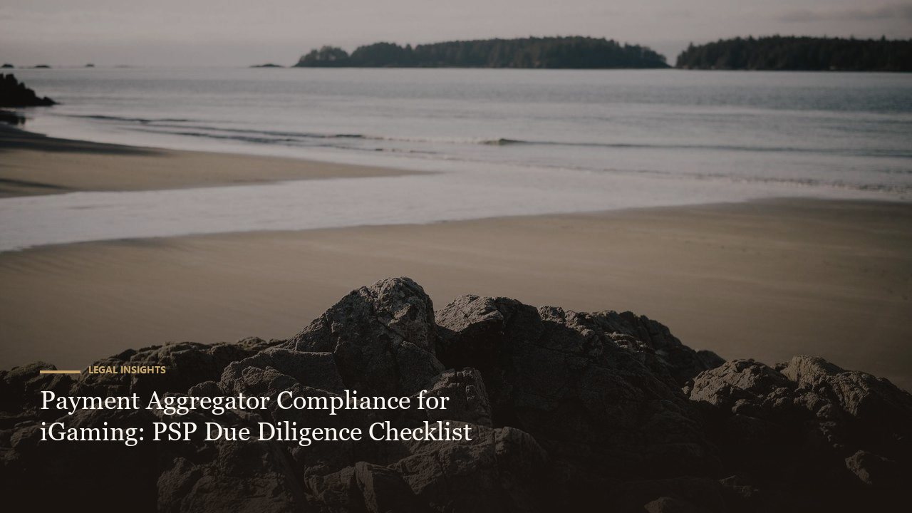 Payment Aggregator Compliance for iGaming: PSP Due Diligence Checklist