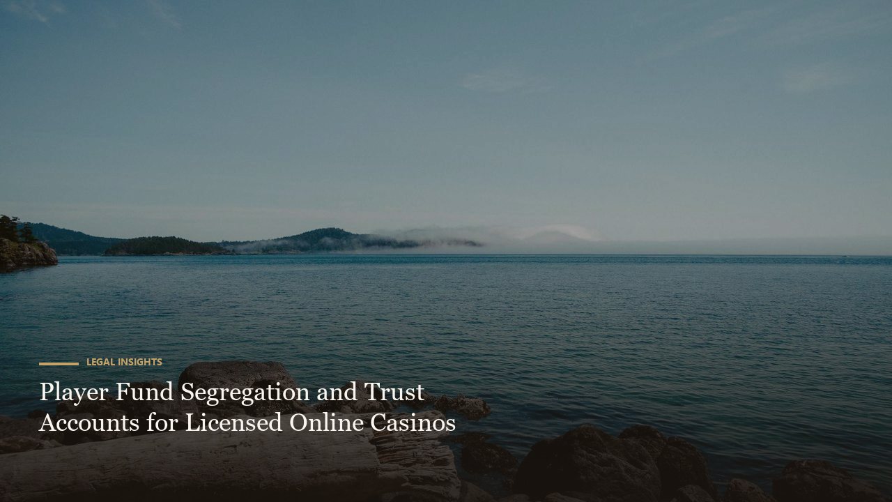 Player Fund Segregation and Trust Accounts for Licensed Online Casinos