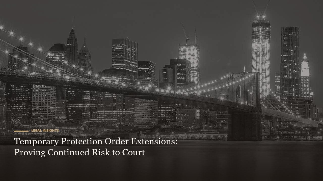 Temporary Protection Order Extensions: Proving Continued Risk to Court