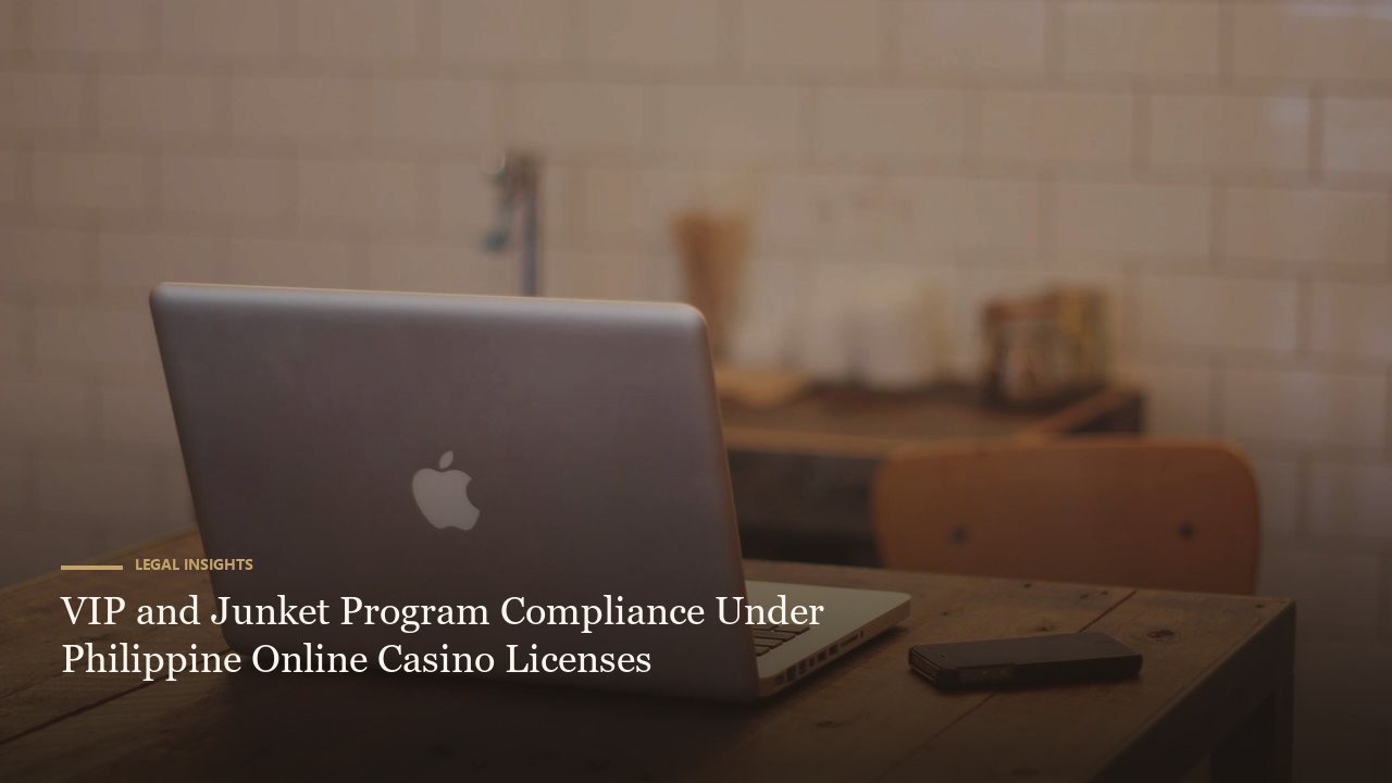 VIP and Junket Program Compliance Under Philippine Online Casino Licenses