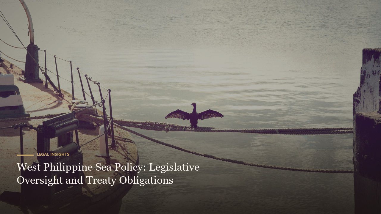 West Philippine Sea Policy: Legislative Oversight and Treaty Obligations